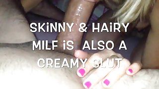 Skinny &amp; Hairy mother I'd like to fuck is also a creamy slut
